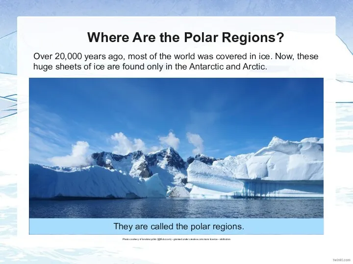Where Are the Polar Regions? Over 20,000 years ago, most of the world