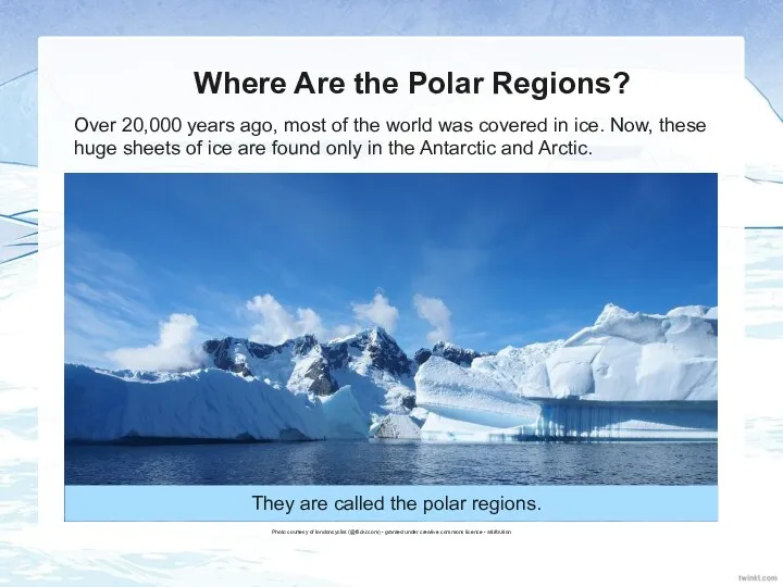 Where Are the Polar Regions? Over 20,000 years ago, most