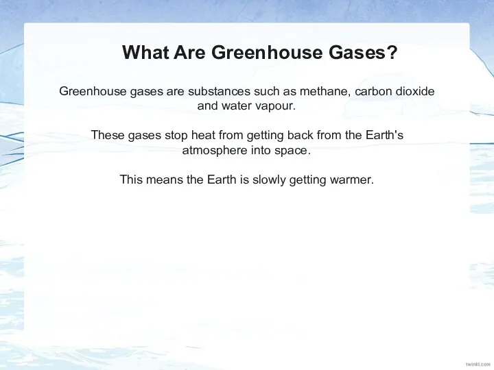 What Are Greenhouse Gases? Greenhouse gases are substances such as methane, carbon dioxide