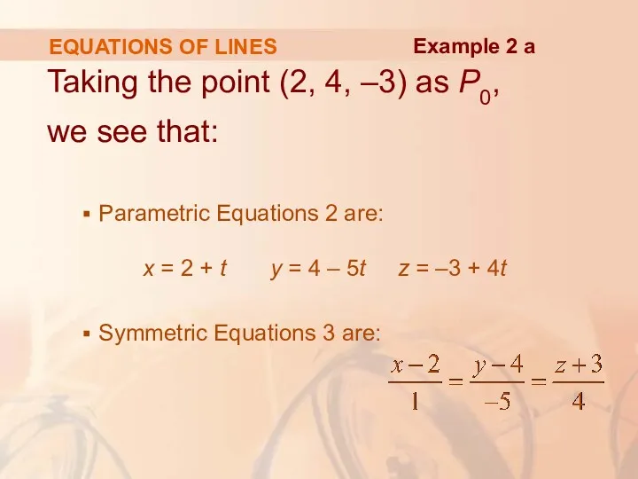 EQUATIONS OF LINES Taking the point (2, 4, –3) as