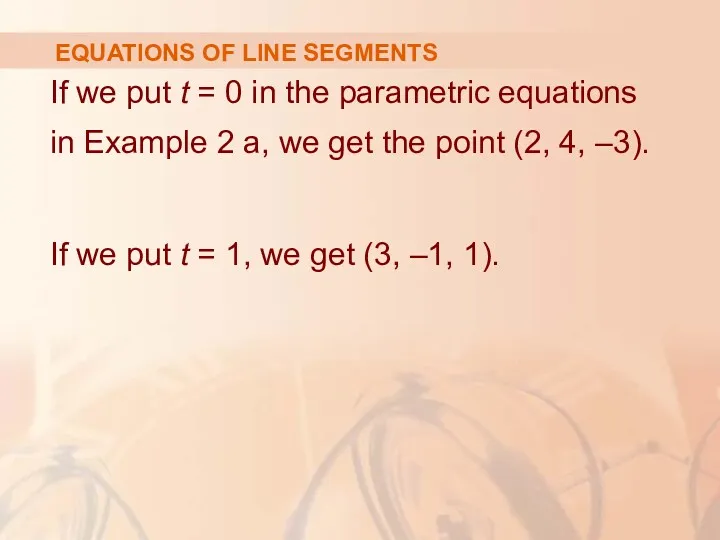 EQUATIONS OF LINE SEGMENTS If we put t = 0