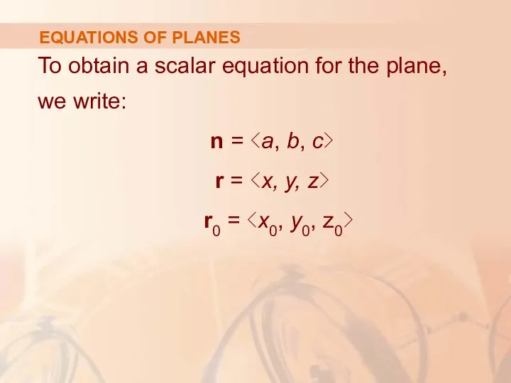 EQUATIONS OF PLANES To obtain a scalar equation for the