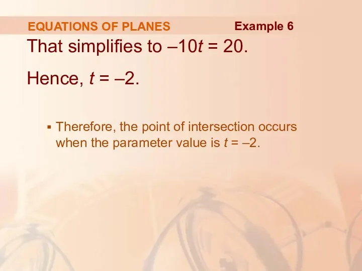 EQUATIONS OF PLANES That simplifies to –10t = 20. Hence,