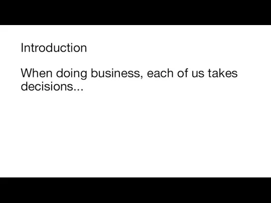 Introduction When doing business, each of us takes decisions...