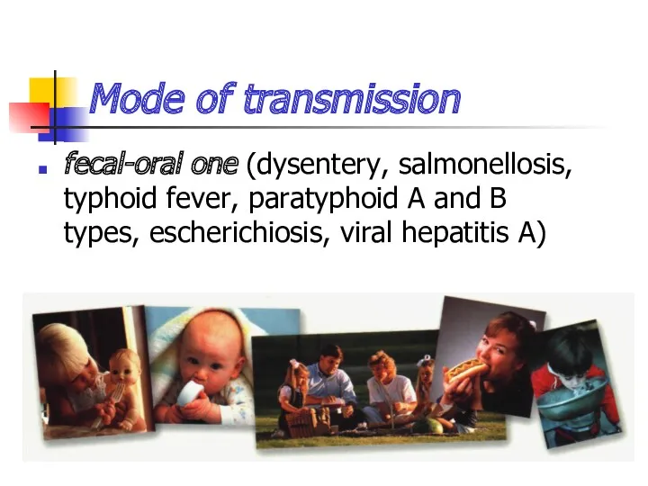 Mode of transmission fecal-oral one (dysentery, salmonellosis, typhoid fever, paratyphoid A and B