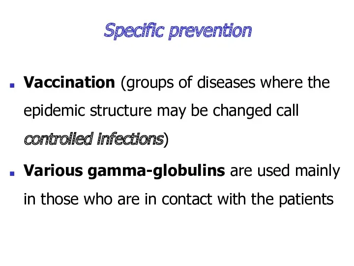 Specific prevention Vaccination (groups of diseases where the epidemic structure may be changed