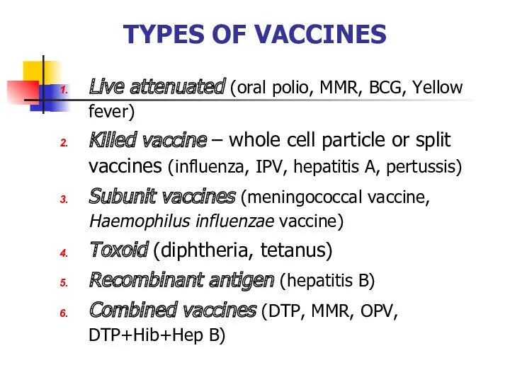 TYPES OF VACCINES Live attenuated (oral polio, MMR, BCG, Yellow fever) Killed vaccine