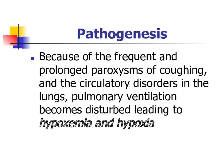 Because of the frequent and prolonged paroxysms of coughing, and the circulatory disorders