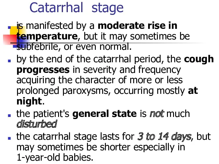 Catarrhal stage is manifested by a moderate rise in temperature, but it may