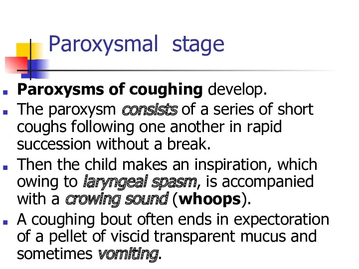 Paroxysmal stage Paroxysms of coughing develop. The paroxysm consists of a series of