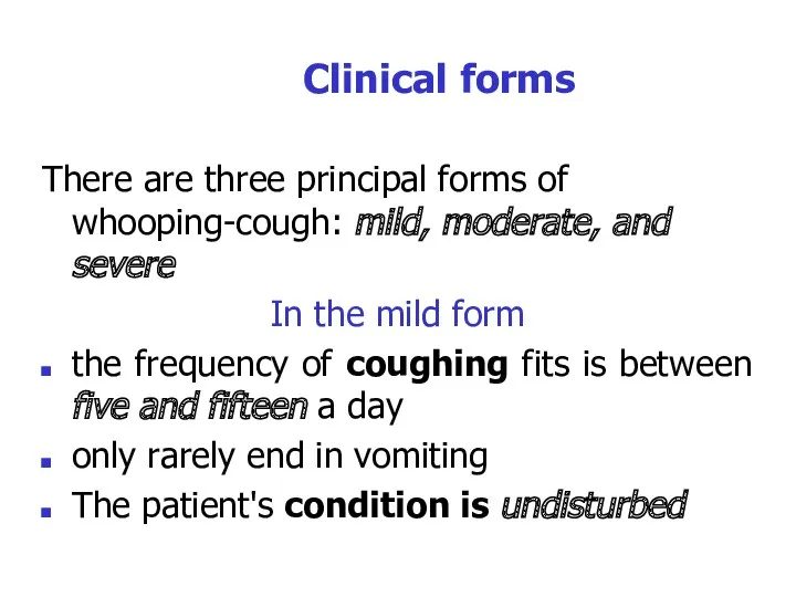 Clinical forms There are three principal forms of whooping-cough: mild, moderate, and severe
