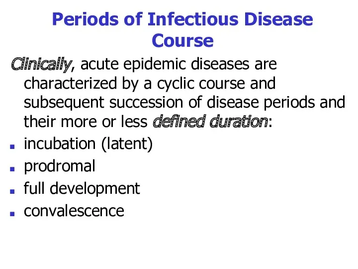 Periods of Infectious Disease Course Clinically, acute epidemic diseases are characterized by a