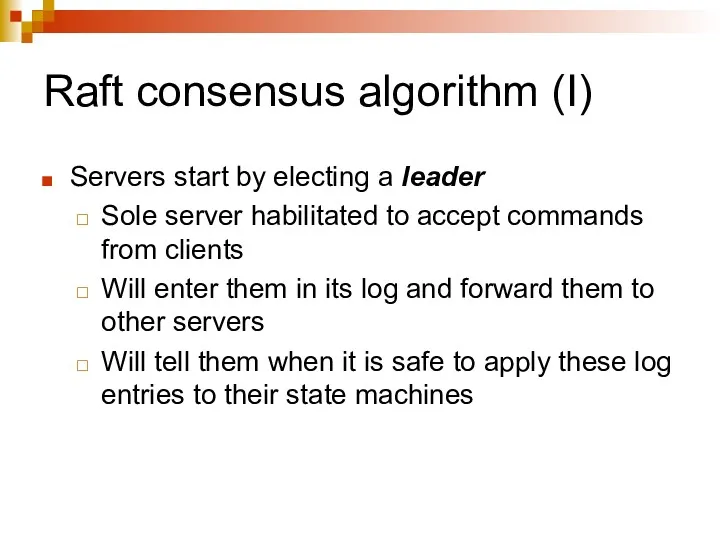 Raft consensus algorithm (I) Servers start by electing a leader