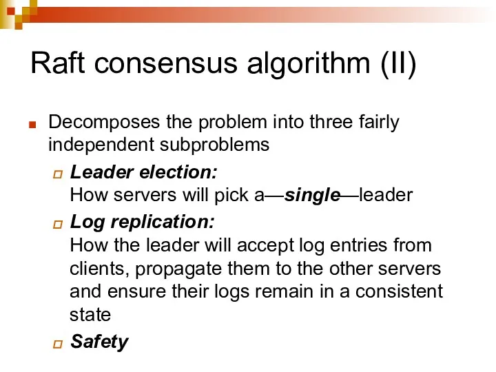 Raft consensus algorithm (II) Decomposes the problem into three fairly