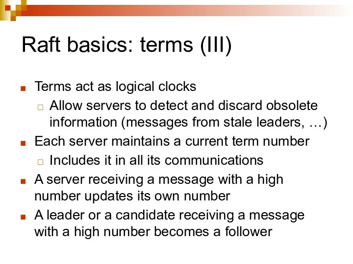 Raft basics: terms (III) Terms act as logical clocks Allow