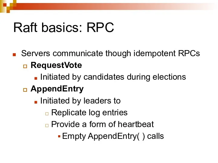 Raft basics: RPC Servers communicate though idempotent RPCs RequestVote Initiated