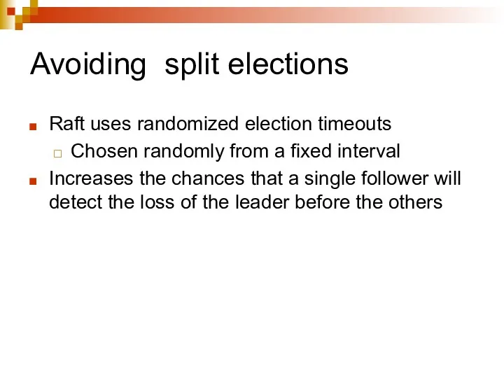 Avoiding split elections Raft uses randomized election timeouts Chosen randomly