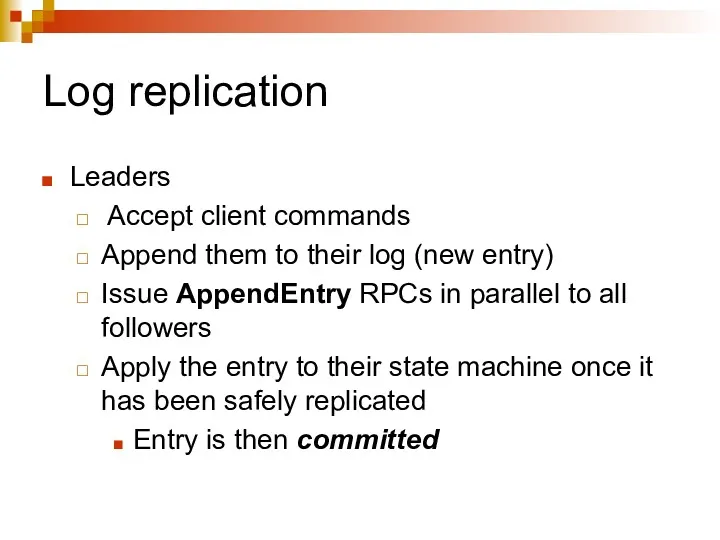 Log replication Leaders Accept client commands Append them to their