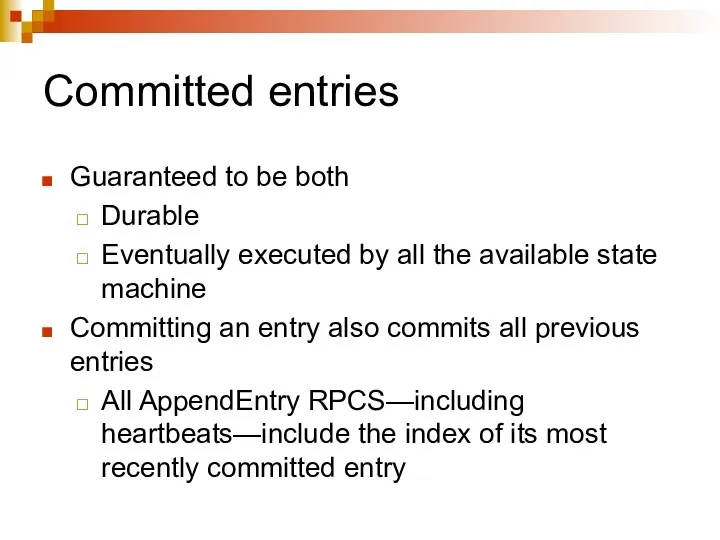Committed entries Guaranteed to be both Durable Eventually executed by