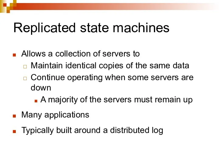 Replicated state machines Allows a collection of servers to Maintain