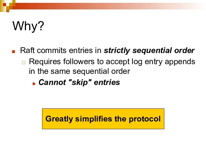 Why? Raft commits entries in strictly sequential order Requires followers