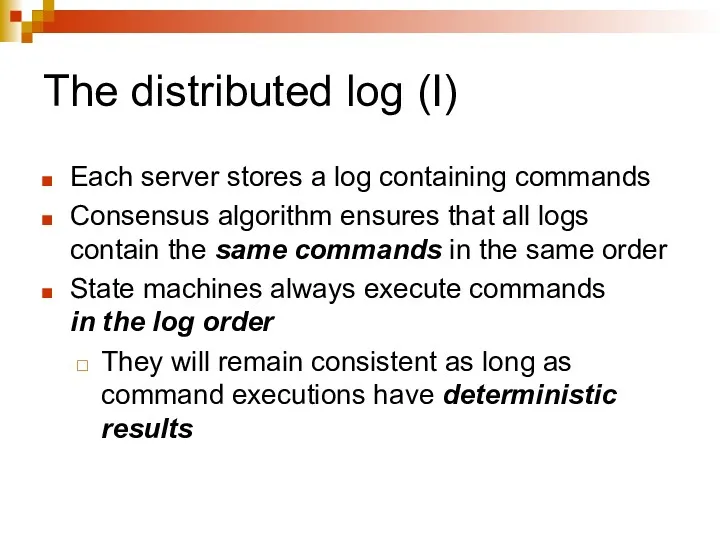 The distributed log (I) Each server stores a log containing
