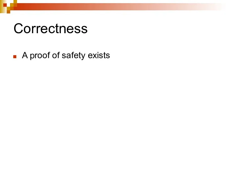 Correctness A proof of safety exists