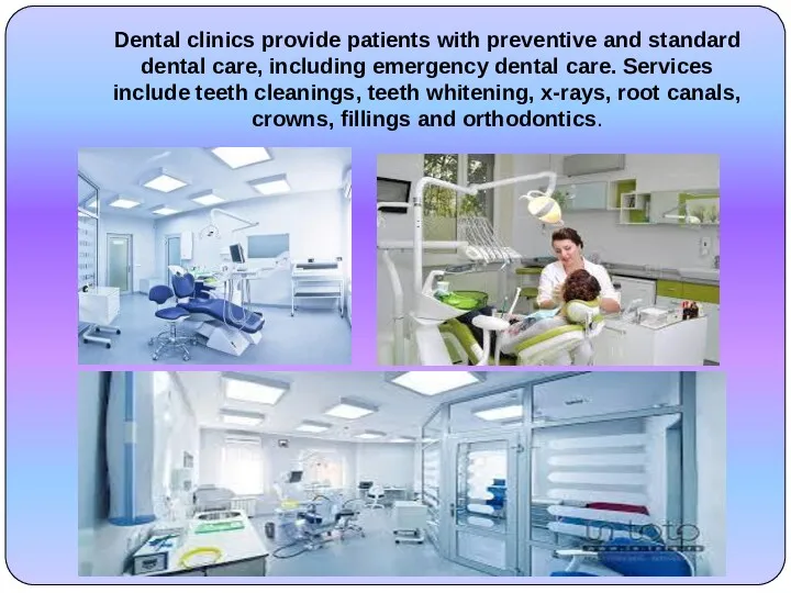 Dental clinics provide patients with preventive and standard dental care,