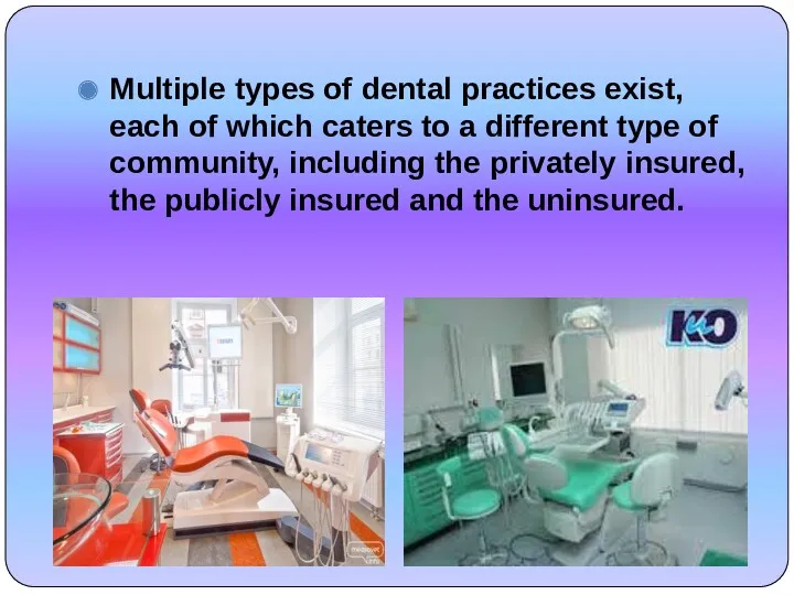 Multiple types of dental practices exist, each of which caters