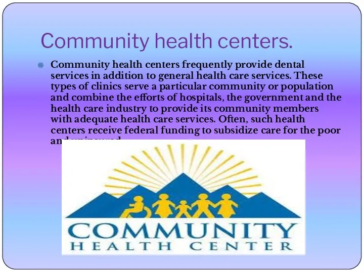 Community health centers. Community health centers frequently provide dental services in addition to