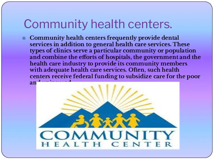 Community health centers. Community health centers frequently provide dental services