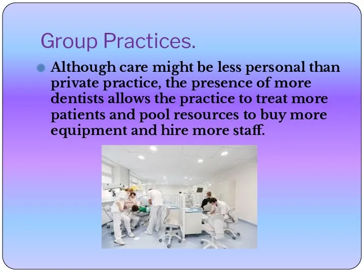 Group Practices. Although care might be less personal than private practice, the presence