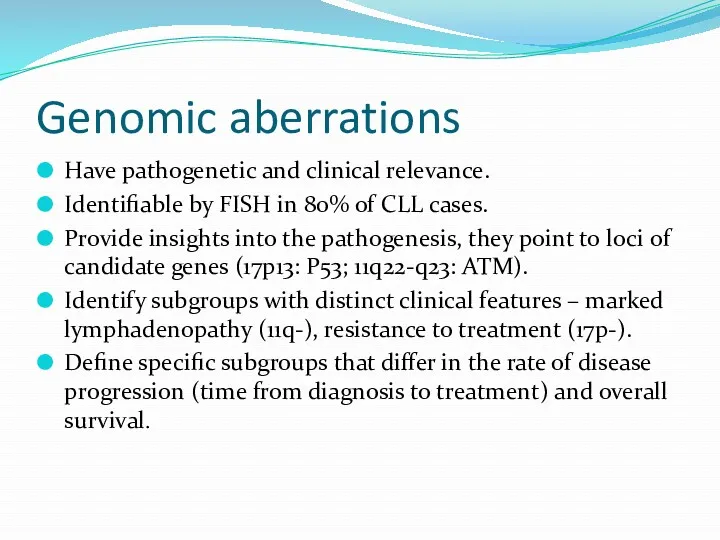 Genomic aberrations Have pathogenetic and clinical relevance. Identifiable by FISH