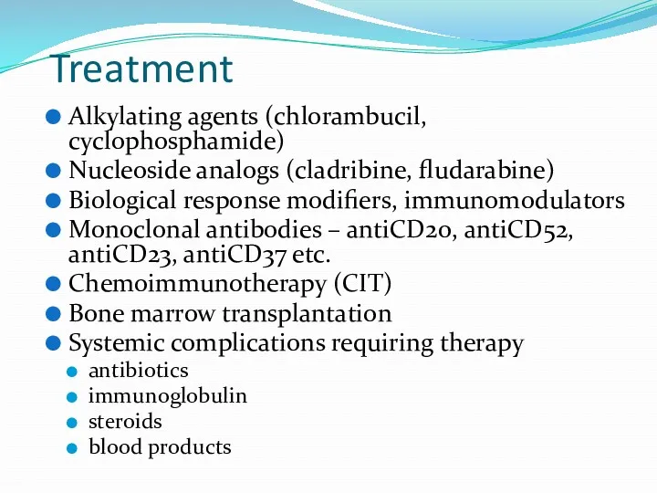 Treatment Alkylating agents (chlorambucil, cyclophosphamide) Nucleoside analogs (cladribine, fludarabine) Biological