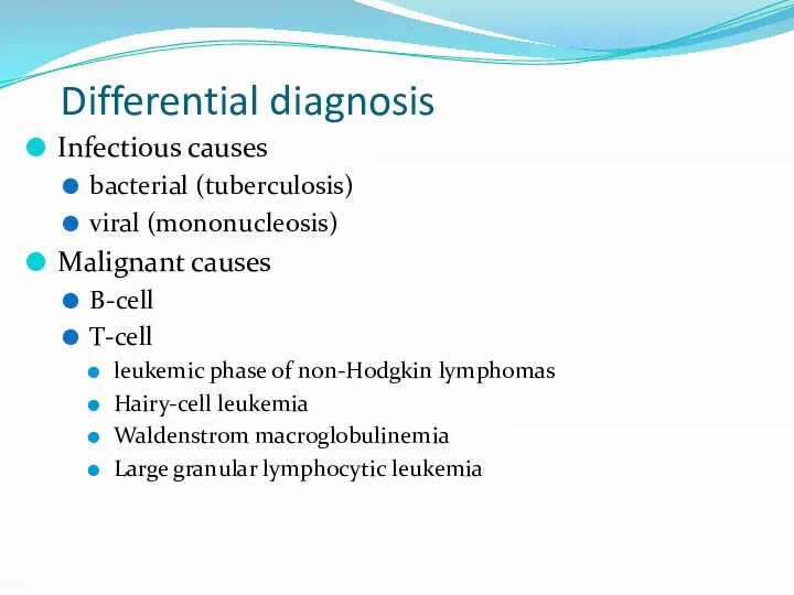 Differential diagnosis Infectious causes bacterial (tuberculosis) viral (mononucleosis) Malignant causes