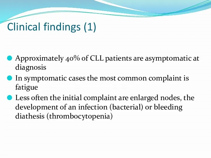 Clinical findings (1) Approximately 40% of CLL patients are asymptomatic