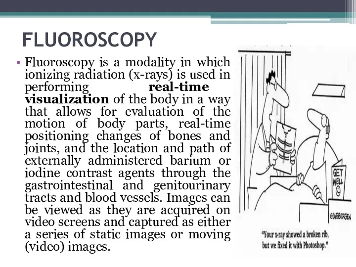 FLUOROSCOPY Fluoroscopy is a modality in which ionizing radiation (x-rays)