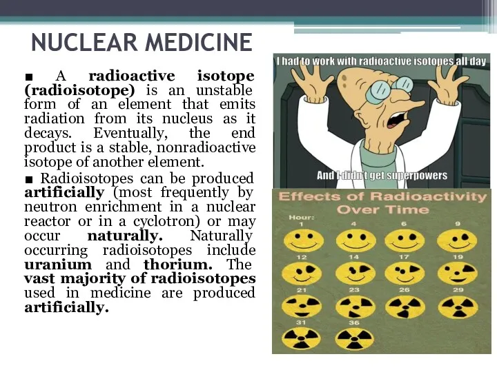 NUCLEAR MEDICINE ■ A radioactive isotope (radioisotope) is an unstable