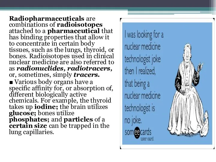 Radiopharmaceuticals are combinations of radioisotopes attached to a pharmaceutical that