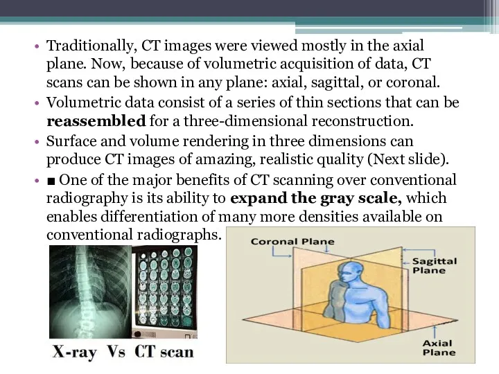 Traditionally, CT images were viewed mostly in the axial plane.