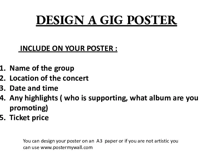 DESIGN A GIG POSTER INCLUDE ON YOUR POSTER : Name