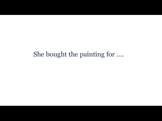 She bought the painting for ….