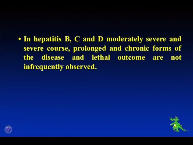 In hepatitis B, C and D moderately severe and severe