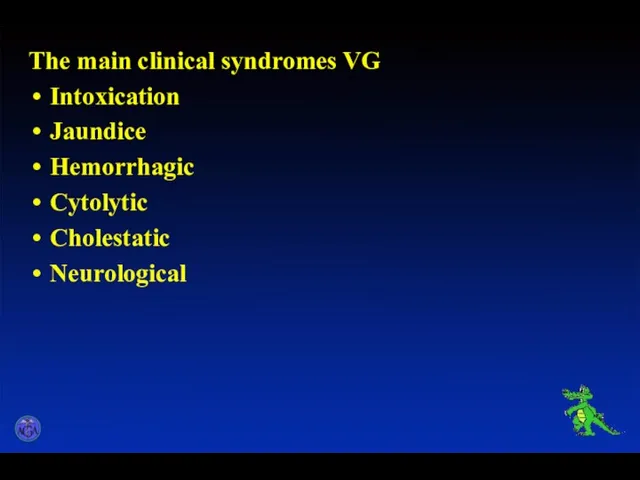The main clinical syndromes VG Intoxication Jaundice Hemorrhagic Cytolytic Cholestatic Neurological