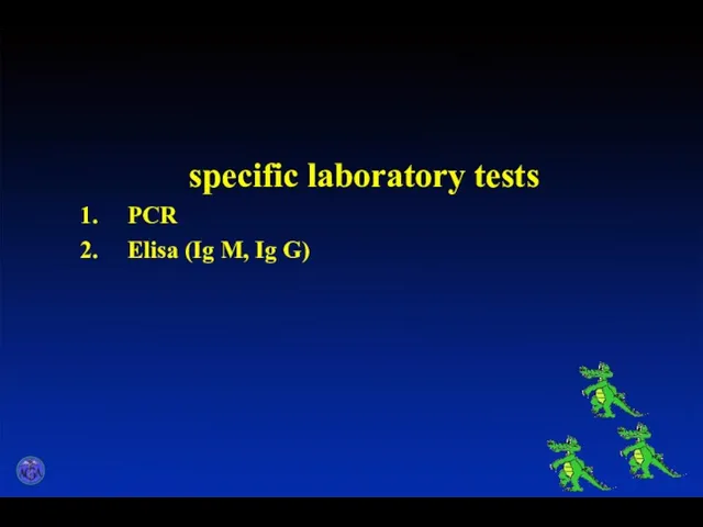 specific laboratory tests PCR Elisa (Ig M, Ig G)