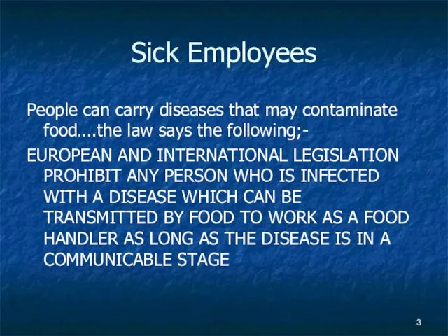 Sick Employees People can carry diseases that may contaminate food….the