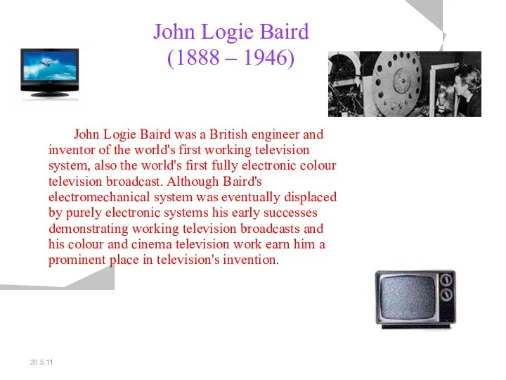 20.5.11 John Logie Baird (1888 – 1946) John Logie Baird