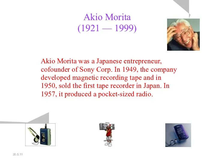 20.5.11 Akio Morita (1921 — 1999) Akio Morita was a