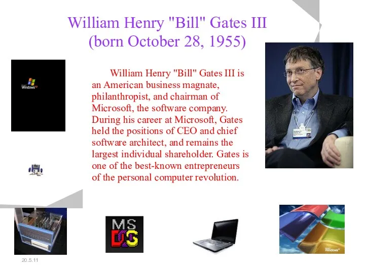 20.5.11 William Henry "Bill" Gates III (born October 28, 1955)