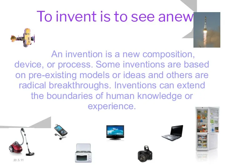 20.5.11 To invent is to see anew. An invention is